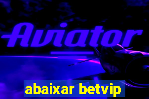 abaixar betvip